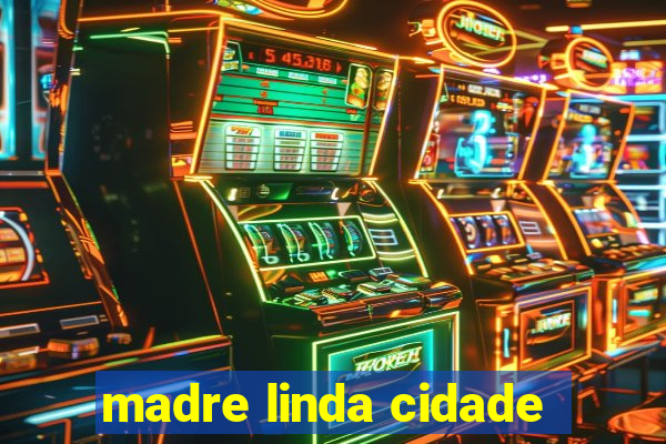 madre linda cidade