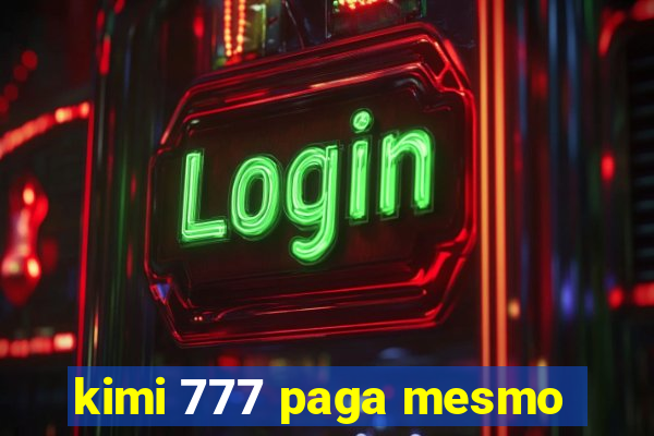 kimi 777 paga mesmo