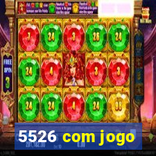 5526 com jogo