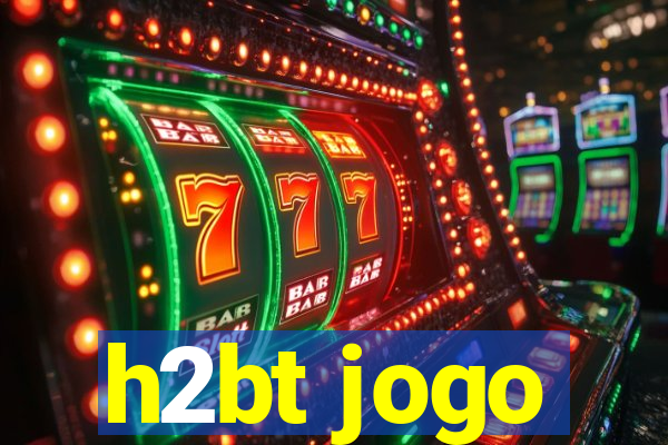 h2bt jogo