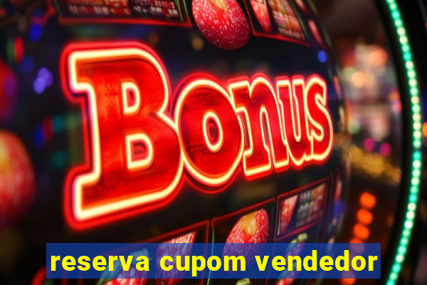 reserva cupom vendedor