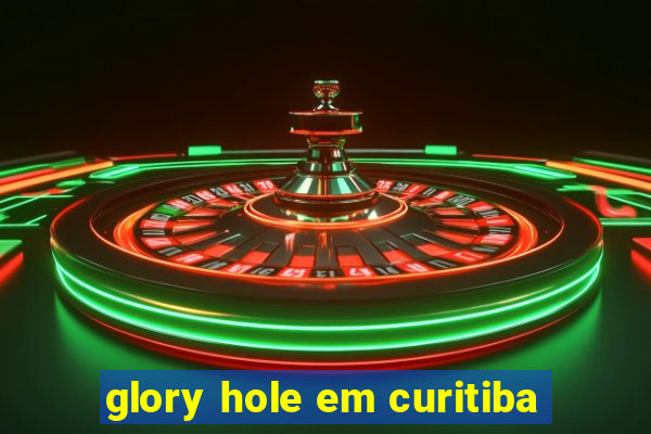 glory hole em curitiba