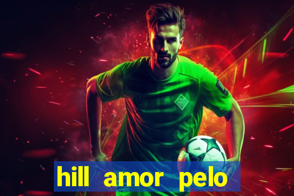 hill amor pelo jogo online