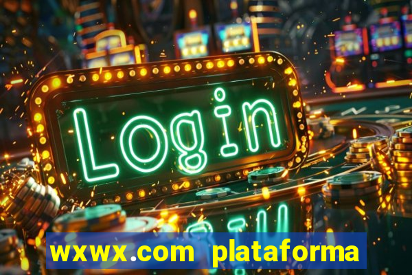 wxwx.com plataforma de jogos