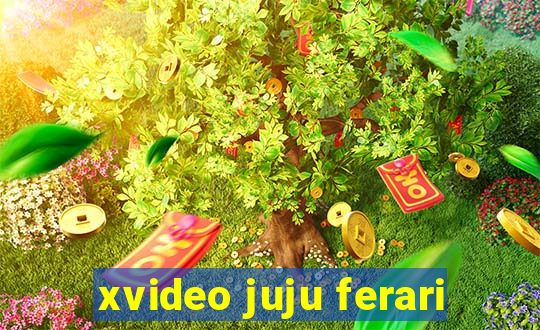 xvideo juju ferari