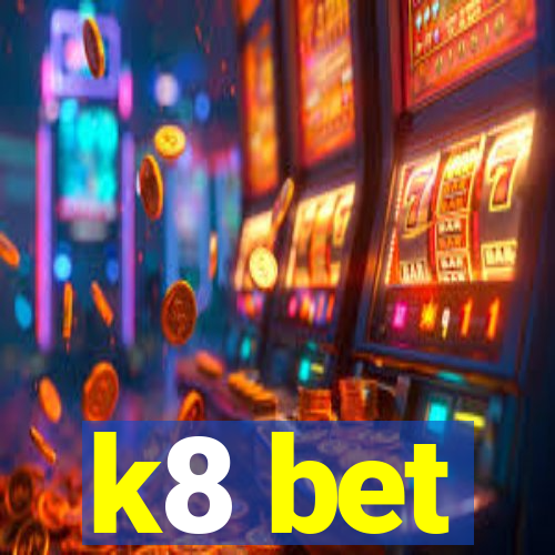 k8 bet