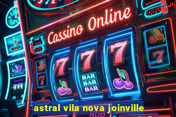 astral vila nova joinville