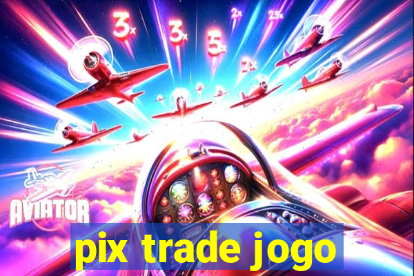 pix trade jogo