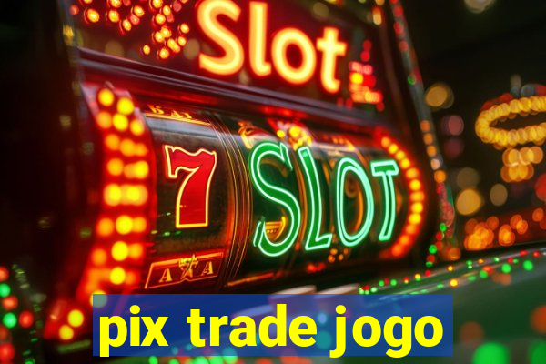 pix trade jogo