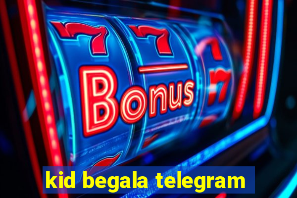 kid begala telegram