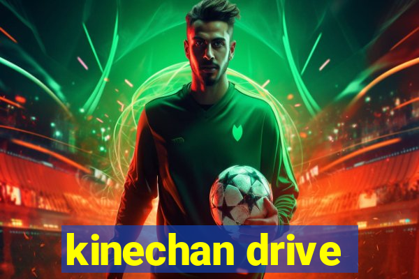 kinechan drive