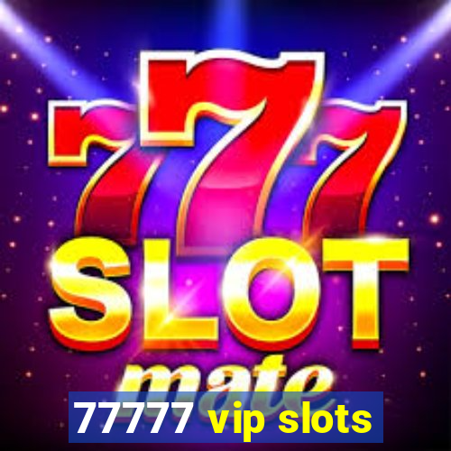 77777 vip slots