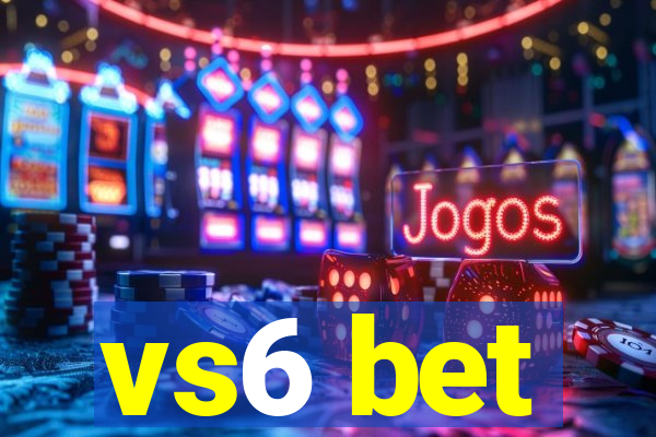 vs6 bet