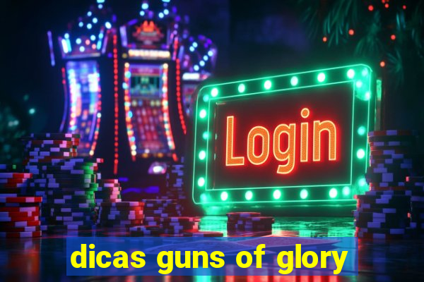 dicas guns of glory