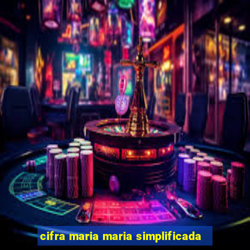 cifra maria maria simplificada