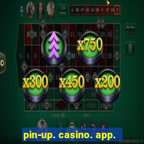 pin-up. casino. app.