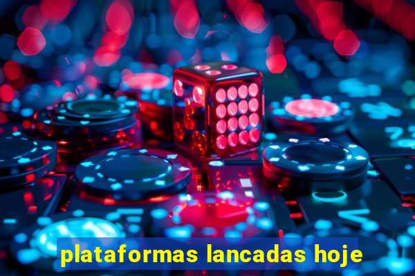 plataformas lancadas hoje