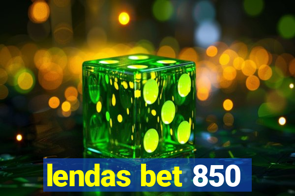 lendas bet 850