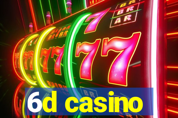 6d casino