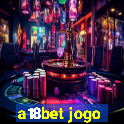 a18bet jogo