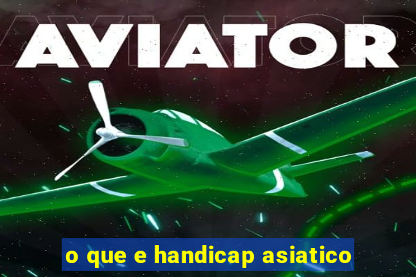 o que e handicap asiatico