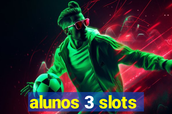 alunos 3 slots