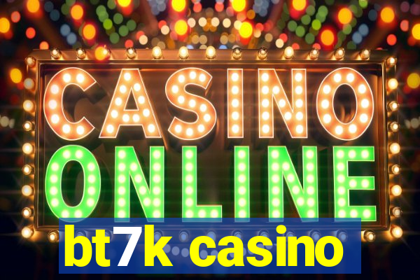 bt7k casino