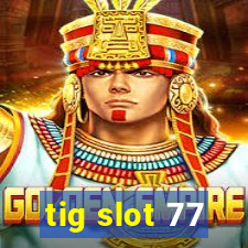 tig slot 77