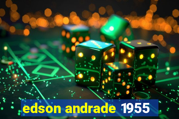 edson andrade 1955