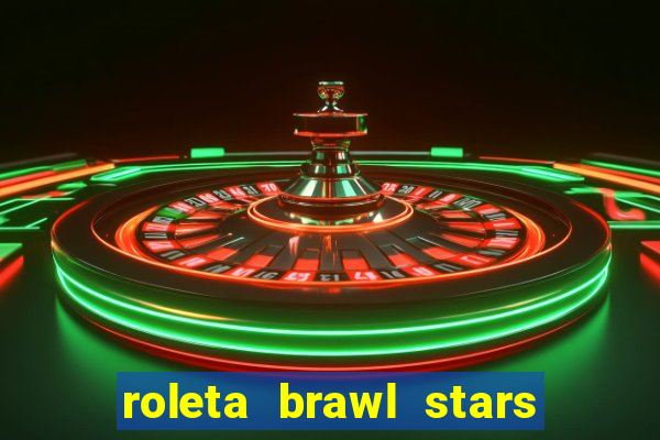 roleta brawl stars 2024 85 brawlers