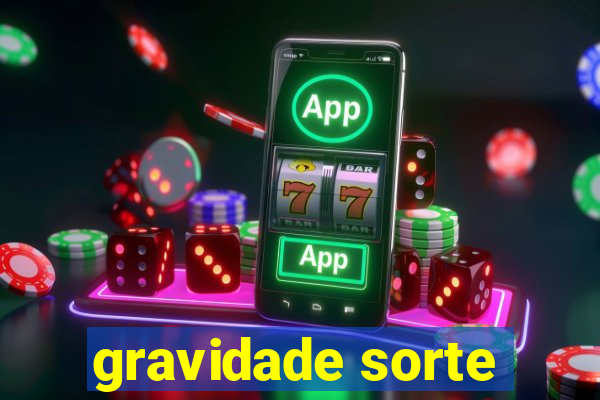 gravidade sorte