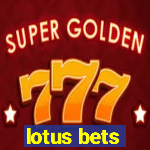 lotus bets