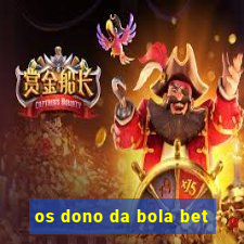 os dono da bola bet