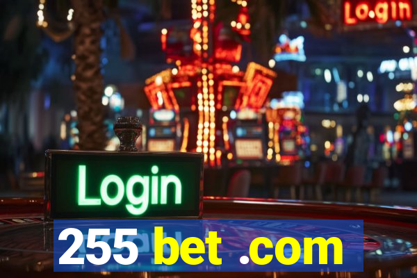 255 bet .com