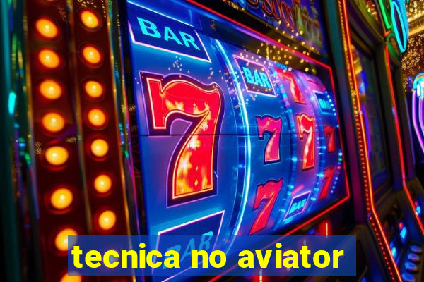 tecnica no aviator