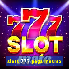 slots 777 paga mesmo