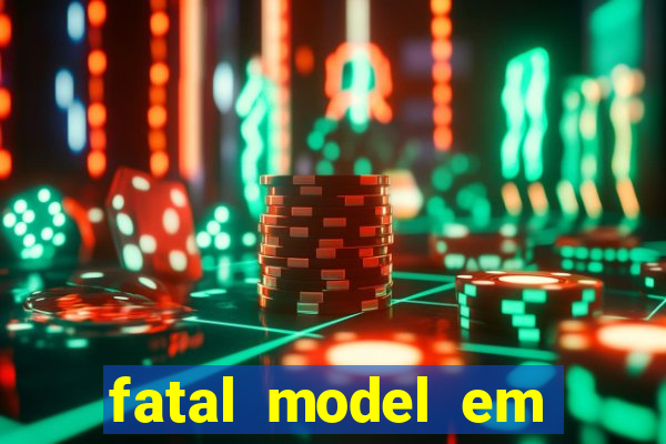 fatal model em cruz das almas