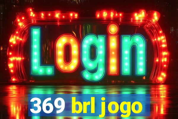 369 brl jogo