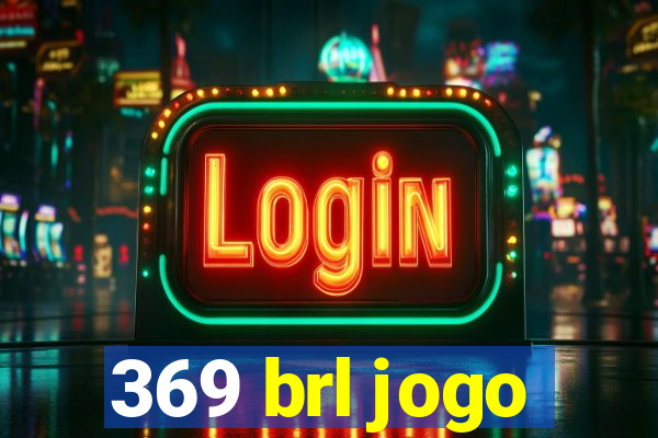 369 brl jogo