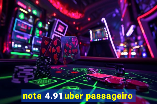 nota 4.91 uber passageiro