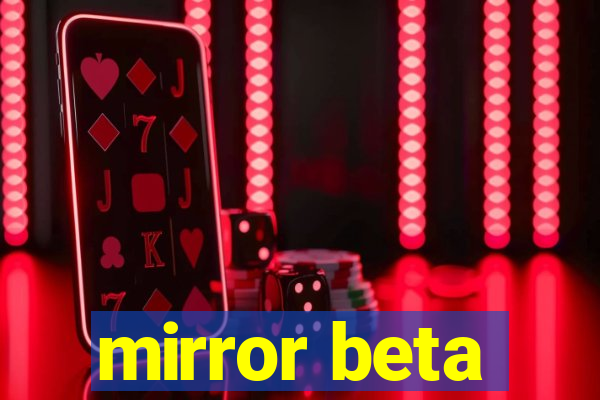 mirror beta