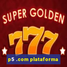 p5 .com plataforma