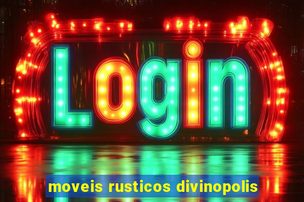 moveis rusticos divinopolis