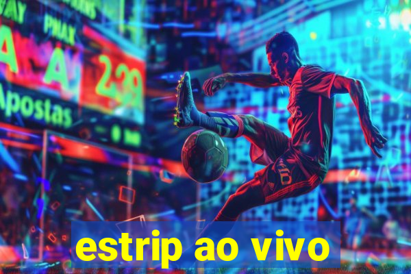 estrip ao vivo