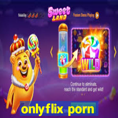 onlyflix porn