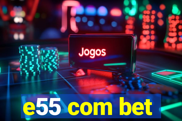 e55 com bet