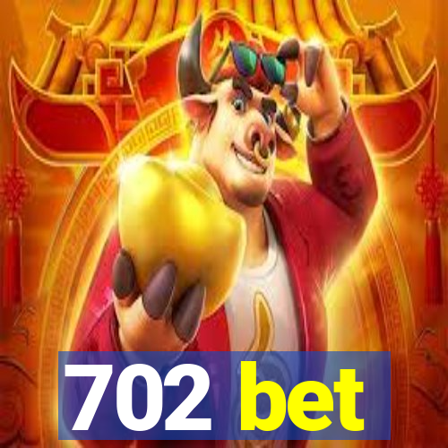 702 bet