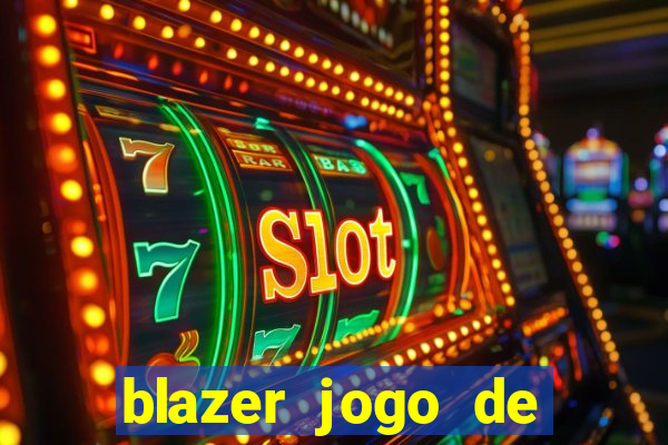 blazer jogo de ganhar dinheiro