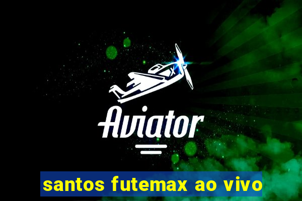 santos futemax ao vivo