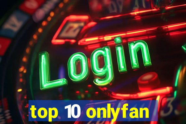 top 10 onlyfan